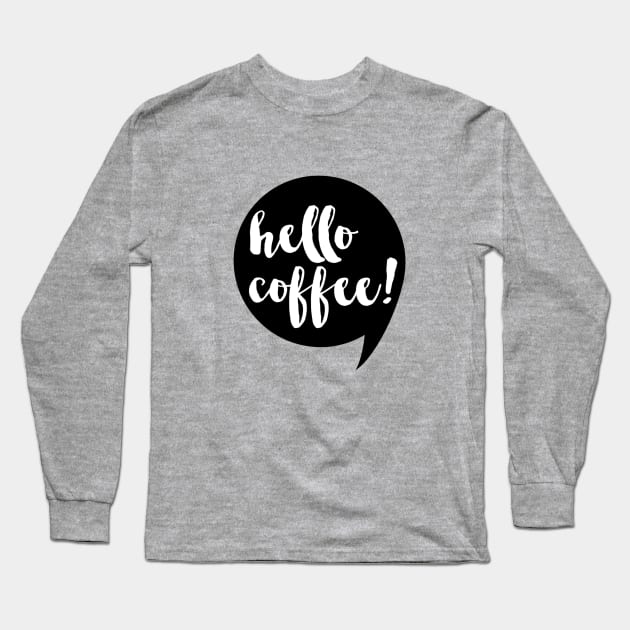 Hello Coffee Long Sleeve T-Shirt by emanuelacarratoni